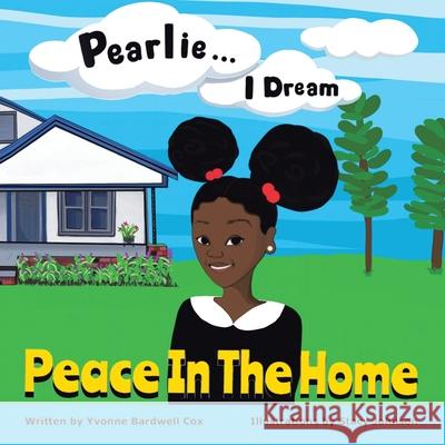 Pearlie ... I Dream: Peace in the Home Yvonne Bardwell Cox, Stacy Johnson 9781665547185 Authorhouse - książka