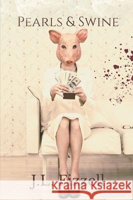 Pearls & Swine J. L. Fizzell 9781985766464 Createspace Independent Publishing Platform - książka