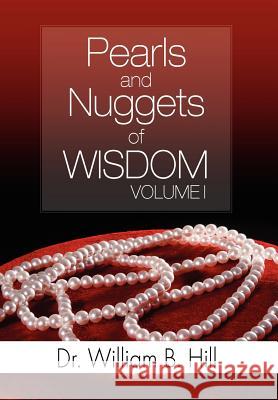 Pearls and Nuggets of Wisdom: Volume I Hill, William B. 9781465395139 Xlibris Corporation - książka