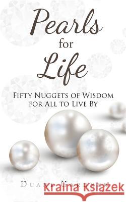 Pearls for Life: Fifty Nuggets of Wisdom for all to Live By Duane Gardner 9781640039018 Covenant Books - książka