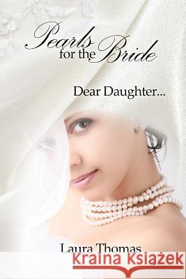 Pearls For The Bride: Dear Daughter... Thomas, Laura 9780692213667 Dancing with Bear Publishing - książka