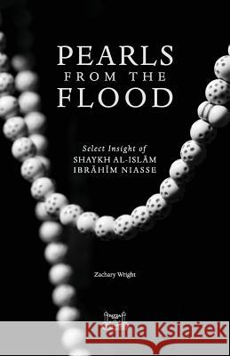 Pearls from the Flood: Select Insight of Shaykh al-Islam Ibrahim Niasse Wright, Zachary 9780991381395 Fayda Books, LLC. - książka