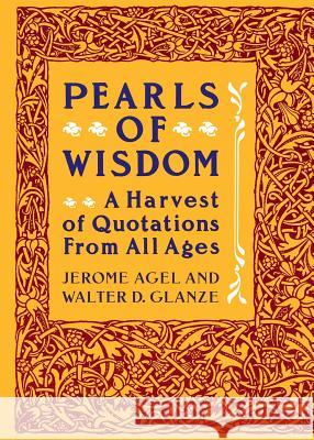 Pearls of Wisdom: A Harvest of Quotations from All Ages Jerome Agel Walter Glanze 9780060962005 HarperCollins Publishers - książka