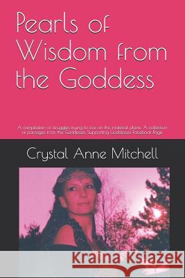 Pearls of Wisdom from the Goddess: A compilation of struggles trying to live on this material plane. A collection of passages from the Goddesses Suppo Mitchell, Crystal Anne 9781720059752 Independently Published - książka