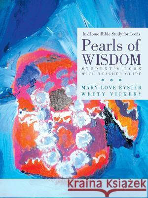 Pearls of Wisdom: In-Home Bible Study for Teens Mary Love Eyster Weety Vickery 9781490841472 WestBow Press - książka