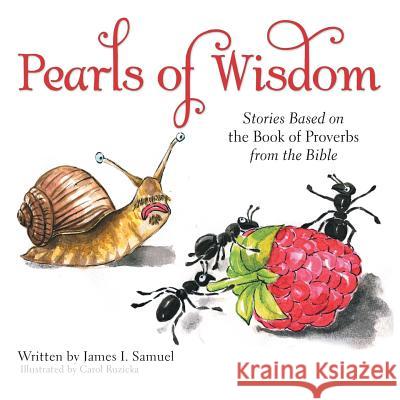 Pearls of Wisdom: Stories Based on the Book of Proverbs from the Bible James I Samuel 9781512799415 WestBow Press - książka