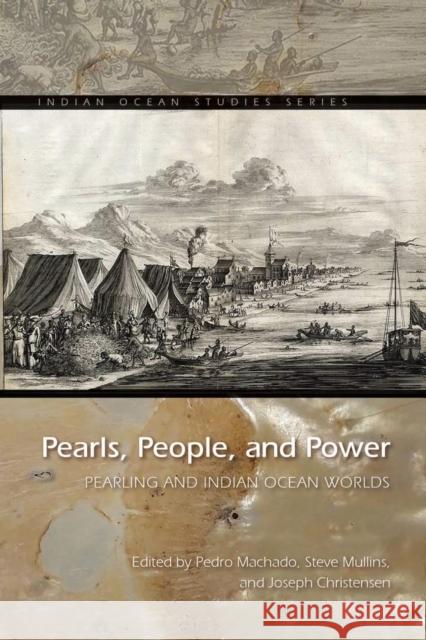 Pearls, People, and Power: Pearling and Indian Ocean Worlds Pedro Machado Steven Mullins Joseph Christensen 9780821424025 Ohio University Press - książka