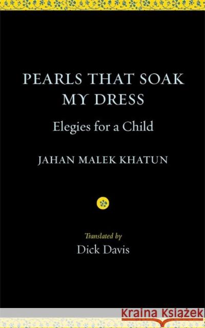 Pearls That Soak My Dress: Elegies for a Child Jahan Malek Khatun, Dick Davis 9781949445336 Mage Publishers - książka