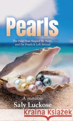Pearls: The Pain That Shaped My Story and the Pearls It Left Behind Saly Luckose 9781834381602 Tellwell Talent - książka