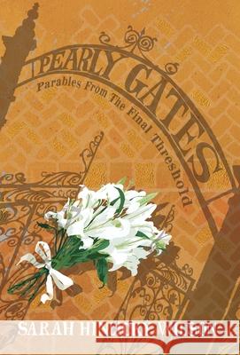 Pearly Gates: Parables from the Final Threshold Sarah Hinlicky Wilson 9781735230030 Thornbush Press - książka