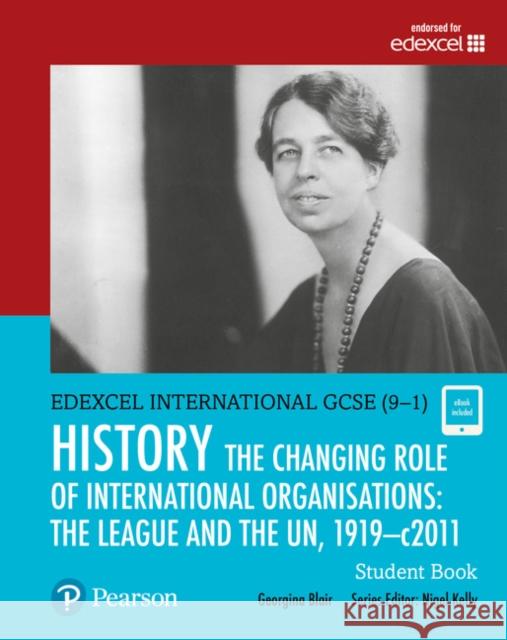 Pearson Edexcel International GCSE (9-1) History: The Changing Role of International Organisations: the League and the UN, 1919–2011 Student Book Georgina Blair 9780435185398 Pearson Education Limited - książka