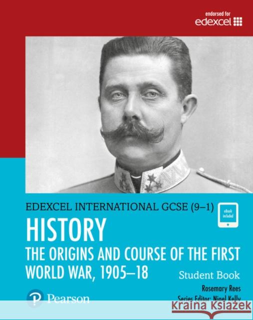 Pearson Edexcel International GCSE (9-1) History: The Origins and Course of the First World War, 1905–18 Student Book Rosemary Rees 9780435185428 Pearson Education Limited - książka