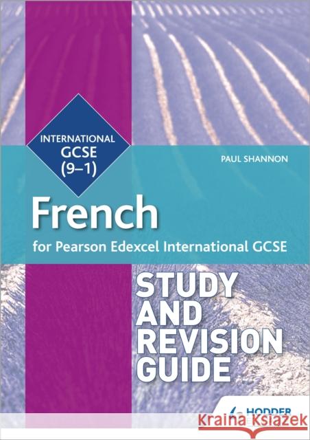 Pearson Edexcel International GCSE French Study and Revision Guide Paul Shannon   9781510474963 Hodder Education - książka