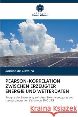 Pearson-Korrelation Zwischen Erzeugter Energie Und Wetterdaten Janine d 9786202631365 Verlag Unser Wissen - książka