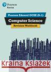 Pearson REVISE Edexcel GCSE (9-1) Computer Science Revision Workbook: For 2024 and 2025 assessments and exams Cynthia Selby 9781292360058 Pearson Education Limited