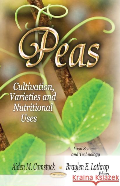 Peas: Cultivation, Varieties & Nutritional Uses Aiden M Comstock, Braylen E Lothrop 9781619428669 Nova Science Publishers Inc - książka