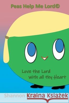 Peas Help me Lord: Love the Lord With all thy Heart Shannon Stark 9781645154518 Christian Faith - książka