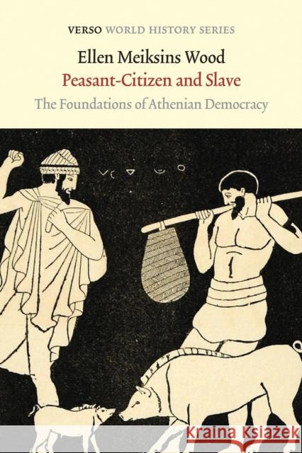 Peasant-Citizen and Slave: The Foundations of Athenian Democracy Ellen Meiksins Wood 9781784781026 Verso - książka