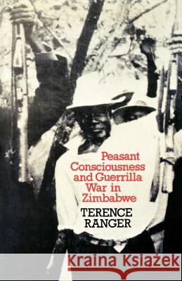 Peasant Consciousness and Guerrilla War in Zimbabwe: A Comparative Study T. O. Ranger 9780852550014 James Currey - książka