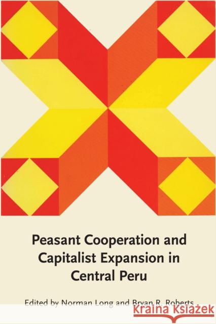 Peasant Cooperation and Capitalist Expansion in Central Peru Norman Long Bryan R. Roberts 9780292764521 University of Texas Press - książka