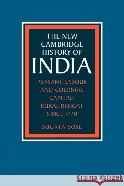 Peasant Labour and Colonial Capital: Rural Bengal Since 1770 Bose, Sugata 9780521033220  - książka