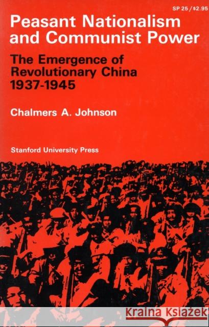 Peasant Nationalism and Communist Power: The Emergence of Refolutionary China 1937-1945 Johnson, Chalmers a. 9780804700740 Stanford University Press - książka