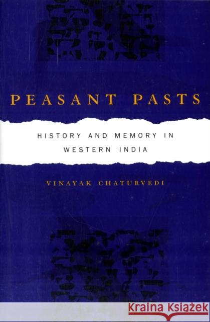 Peasant Pasts: History and Memory in Western India Vinayak Chaturvedi 9780520250789 University of California Press - książka