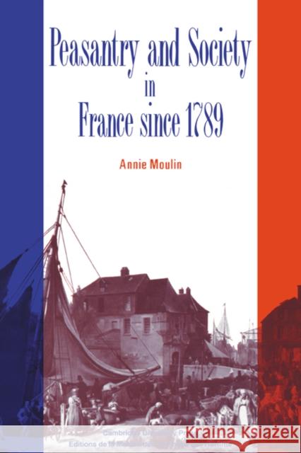 Peasantry and Society in France Since 1789 Moulin, Annie 9780521395342 Cambridge University Press - książka