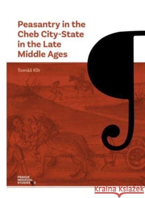 Peasantry in the Cheb City-State in the Late Middle Ages: Socioeconomic Mobility and Migration Tomas Klir 9788024657066 Karolinum Press, Charles University - książka
