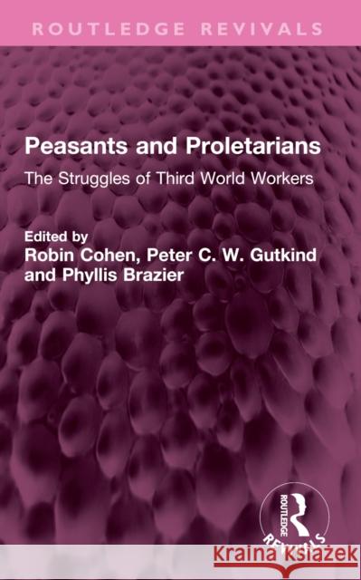 Peasants and Proletarians: The Struggles of Third World Workers Robin Cohen Peter C. W. Gutkind Phyllis Brazier 9781032566924 Routledge - książka
