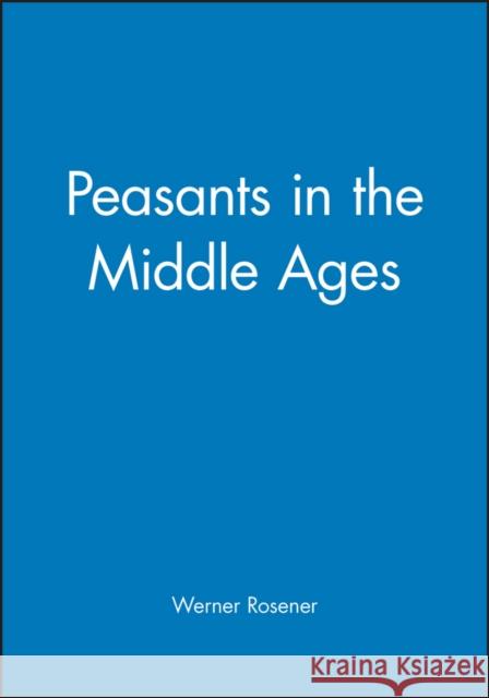 Peasants in the Middle Ages Werner R&oumlsener 9780745618357 Polity Press - książka