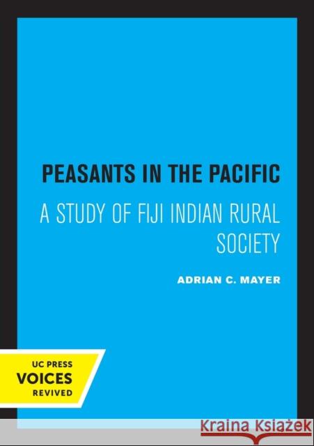 Peasants in the Pacific: A Study of Fiji Indian Rural Society Adrian Mayer 9780520332553 University of California Press - książka