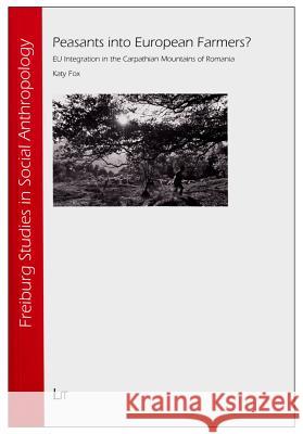 Peasants Into European Farmers?: Eu Integration in the Carpathian Mountains of Romania Fox, Katy 9783643801074 LIT Verlag - książka