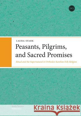 Peasants, Pilgrims, and Sacred Promises Stark, Laura 9789517463669 SUOMALAISEN KIRJALLISUUDEN SEURA - książka