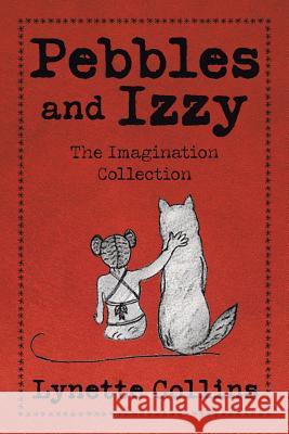 Pebbles and Izzy: The Imagination Collection Lynette Collins 9781524520038 Xlibris - książka