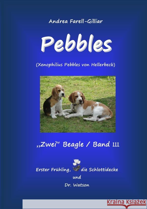 PEBBLES EIN BEAGLE / BAND III Farell-Gilliar, Andrea 9783844268096 epubli - książka
