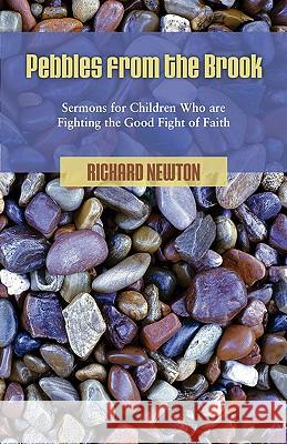 Pebbles from the Brook: Sermons for Children Fighting the Good Fight of Faith Newton, Richard 9781599251516 Solid Ground Christian Books - książka