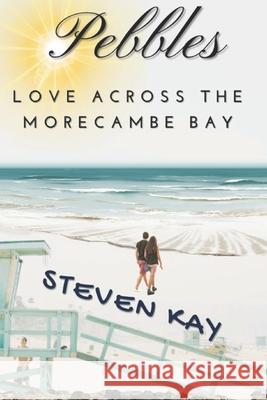 Pebbles: Love Across the Morecambe Bay Steven Kay 9781947704114 Donnaink Publications - książka