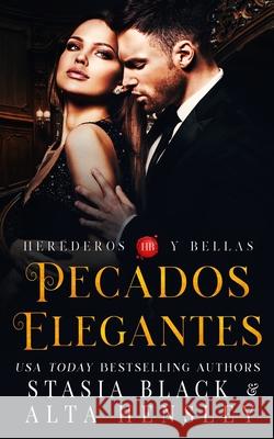 Pecados Elegantes: Un romance oscuro de una sociedad secreta Stasia Black, Alta Hensley 9781953504203 Alta Hensley - książka