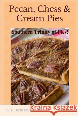 Pecan, Chess & Cream Pies: Southern Trinity of Pies! S. L. Watson 9781070149455 Independently Published - książka