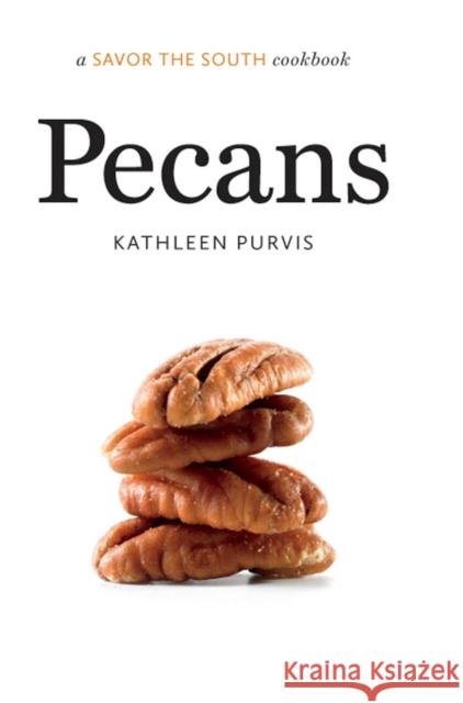 Pecans: A Savor the South Cookbook Purvis, Kathleen 9780807835791 University of North Carolina Press - książka