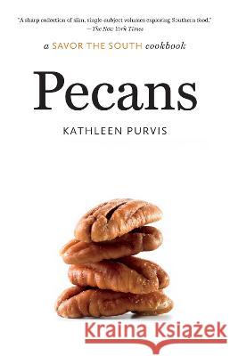 Pecans: A Savor the South Cookbook Kathleen Purvis 9781469677484 University of North Carolina Press - książka