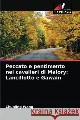 Peccato e pentimento nei cavalieri di Malory: Lancillotto e Gawain Chunling Wang 9786203343663 Edizioni Sapienza - książka