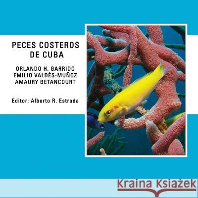 Peces Costeros de Cuba Orlando H. Garrido Emilio Valdees-Munoz Amaury Betancourt 9781541251632 Createspace Independent Publishing Platform - książka