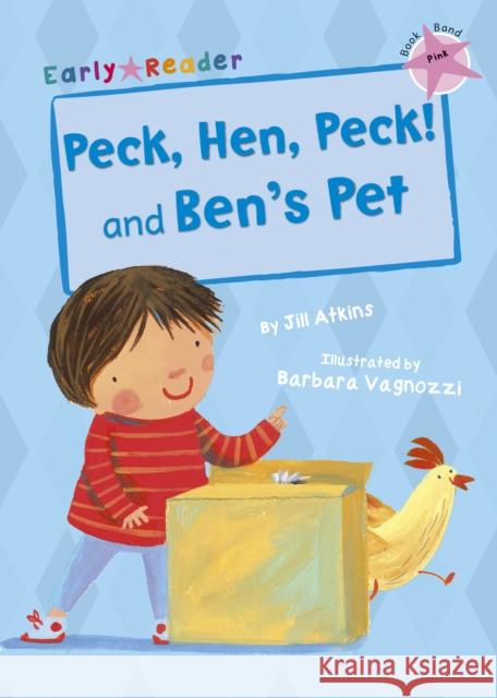 Peck, Hen, Peck! and Ben's Pet: (Pink Early Reader) Jill Atkins 9781848862487 EARLY READERS - książka