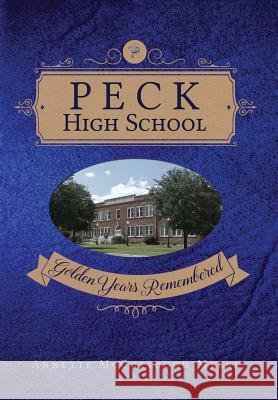 Peck High School: Golden Years Remembered Annette McCollough Myers Emily W. Carmain 9780996668743 Giro Di Mondo - książka