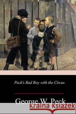 Peck's Bad Boy with the Circus George W. Peck 9781981735662 Createspace Independent Publishing Platform - książka