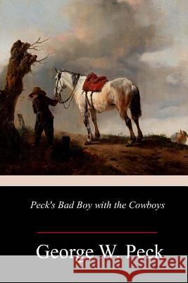 Peck's Bad Boy with the Cowboys George W. Peck 9781986028332 Createspace Independent Publishing Platform - książka