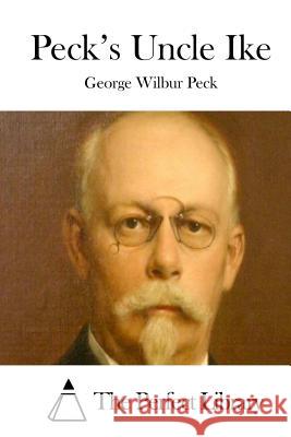 Peck's Uncle Ike George Wilbur Peck The Perfect Library 9781512323559 Createspace - książka