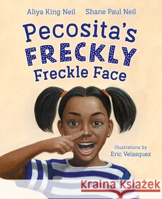 Pecosita's Freckly Freckle Face Aliya Kin Shane Paul Neil Eric Velasquez 9781665936538 Denene Millner Books/Simon & Schuster Books f - książka